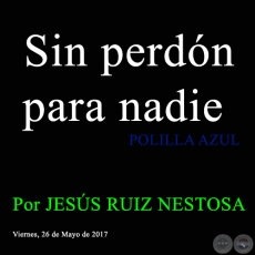 Sin perdn para nadie - POLILLA AZUL - Por JESS RUIZ NESTOSA - Viernes, 26 de Mayo de 2017